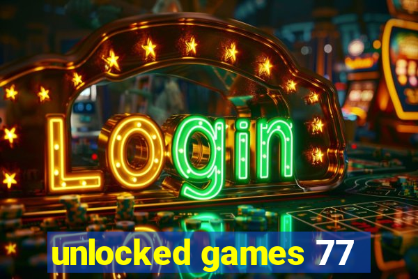 unlocked games 77